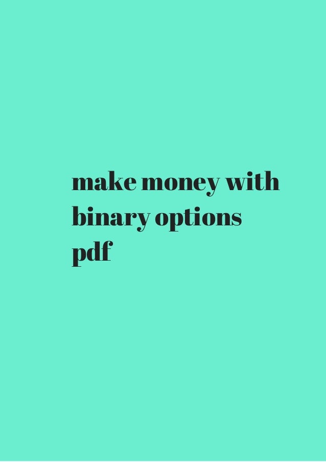 How to make serious money with binary options pdf south africa make money with binary options pdf