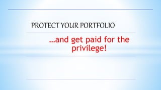 PROTECT YOUR PORTFOLIO
…and get paid for the
privilege!
 