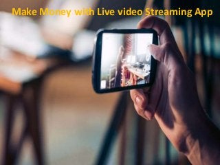 Make Money with Live video Streaming App
 