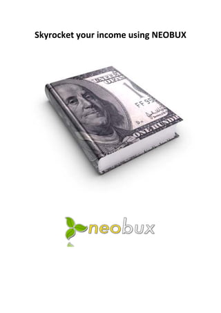 Skyrocket your income using NEOBUX
 