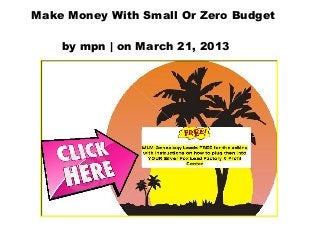 Make Money With Small Or Zero Budget

    by mpn | on March 21, 2013
 