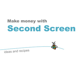 Make money with

Second Screen
 