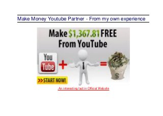 Make Money Youtube Partner - From my own experience
.An interesting fact in Official Website
 
