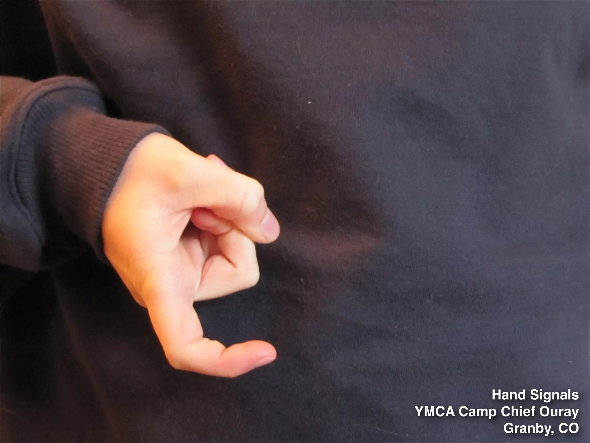Hand Signals!
YMCA Camp Chief Ouray!
Granby, CO

 