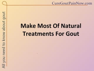 Make Most Of Natural Treatments For Gout 