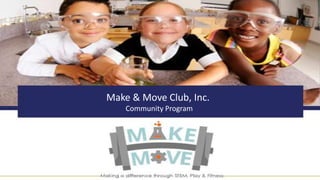 Make & Move Club, Inc.
Community Program
 