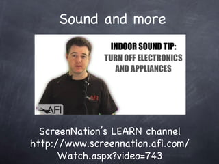 ScreenNations LEARN channel http://www.screennation.afi.com/ Watch.aspx?video=743 Sound and more 