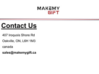 Contact Us
407 Iroquois Shore Rd
Oakville, ON, L6H 1M3
canada
sales@makemygift.ca
 