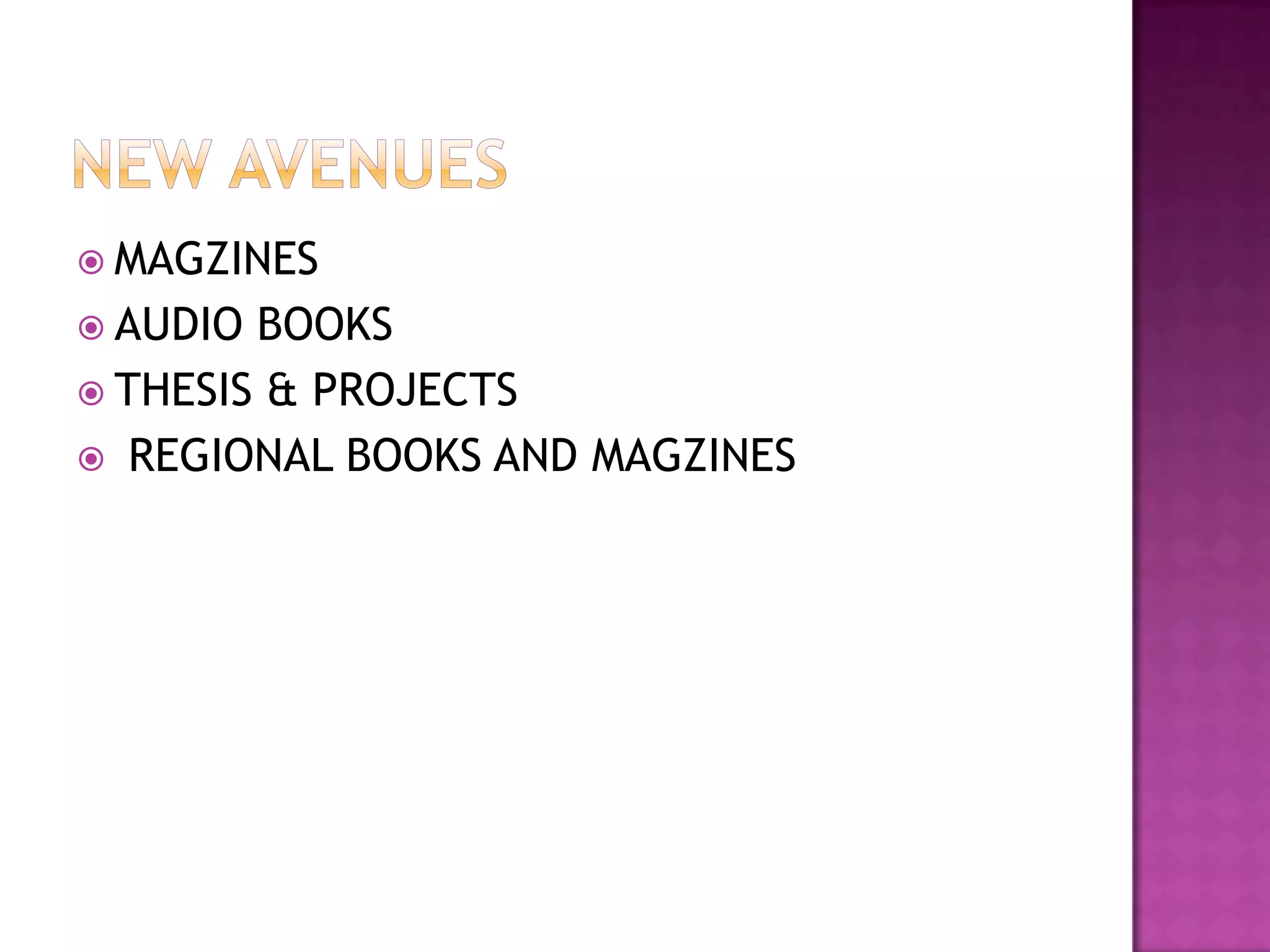  MAGZINES
 AUDIO BOOKS
 THESIS & PROJECTS
 REGIONAL BOOKS AND MAGZINES
 