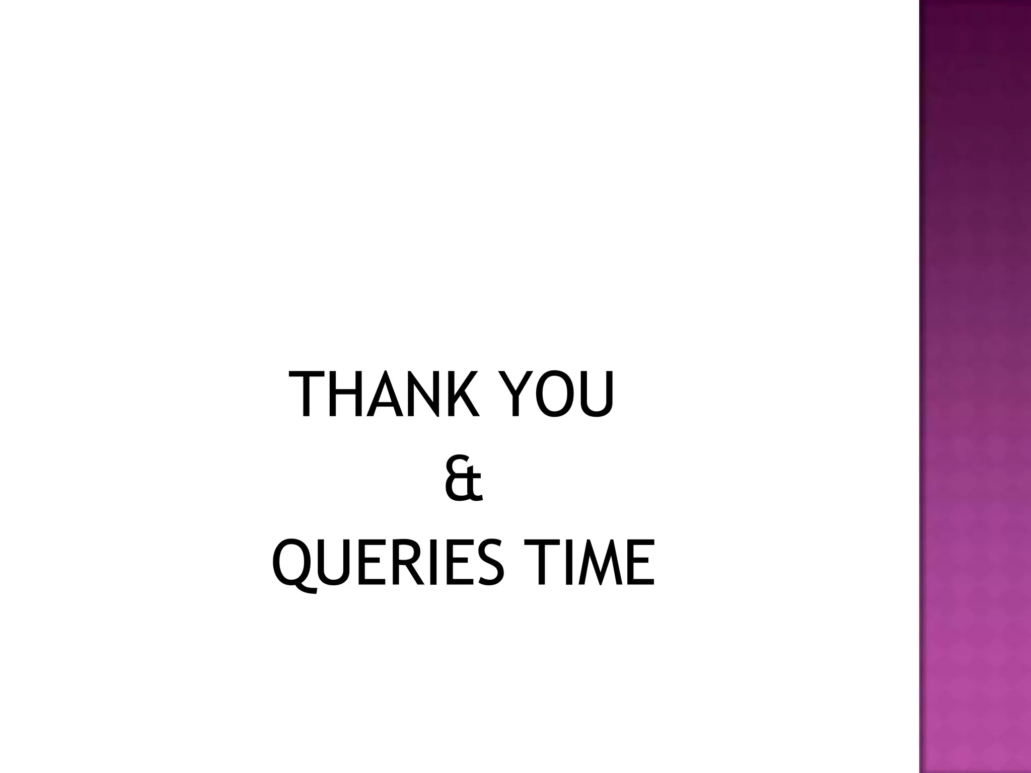 THANK YOU
     &
QUERIES TIME
 