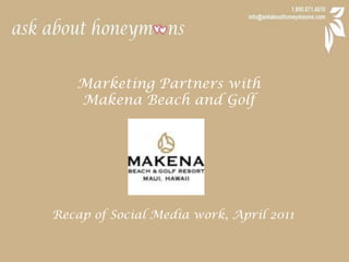 Marketing Partners with  Makena Beach and Golf Recap of Social Media work, April 2011 