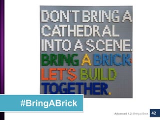 Advanced 1.2: Bring a Brick 42 
#BringABrick 
 