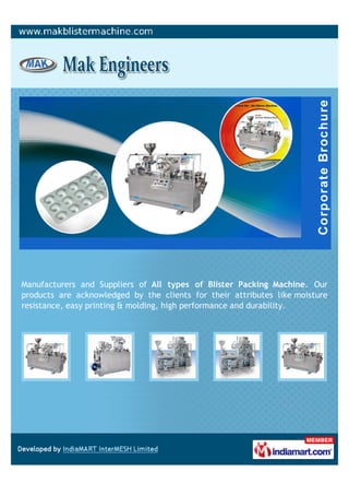 Manufacturers and Suppliers of All types of Blister Packing Machine. Our
products are acknowledged by the clients for their attributes like moisture
resistance, easy printing & molding, high performance and durability.
 