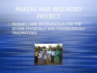 MAKENI WAR WOUNDED PROJECT ,[object Object]