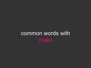 common words with
     make
 