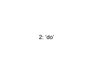 2: „do‟
 