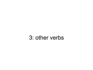 3: other verbs
 