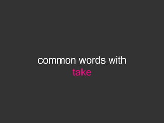 common words with
     take
 