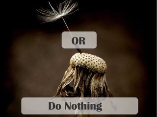Do Nothing
OR
 