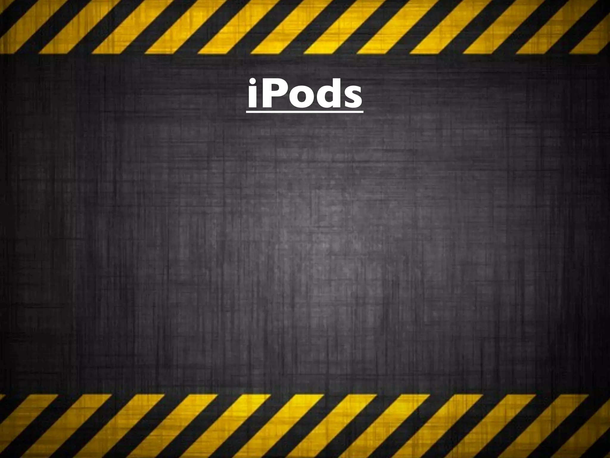 iPods
 