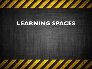 LEARNING SPACES
 