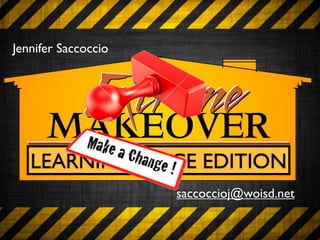 Jennifer Saccoccio




   LEARNING SPACE EDITION
                     saccoccioj@woisd.net
 