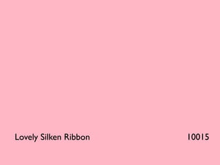 Lovely Silken Ribbon   10015
 