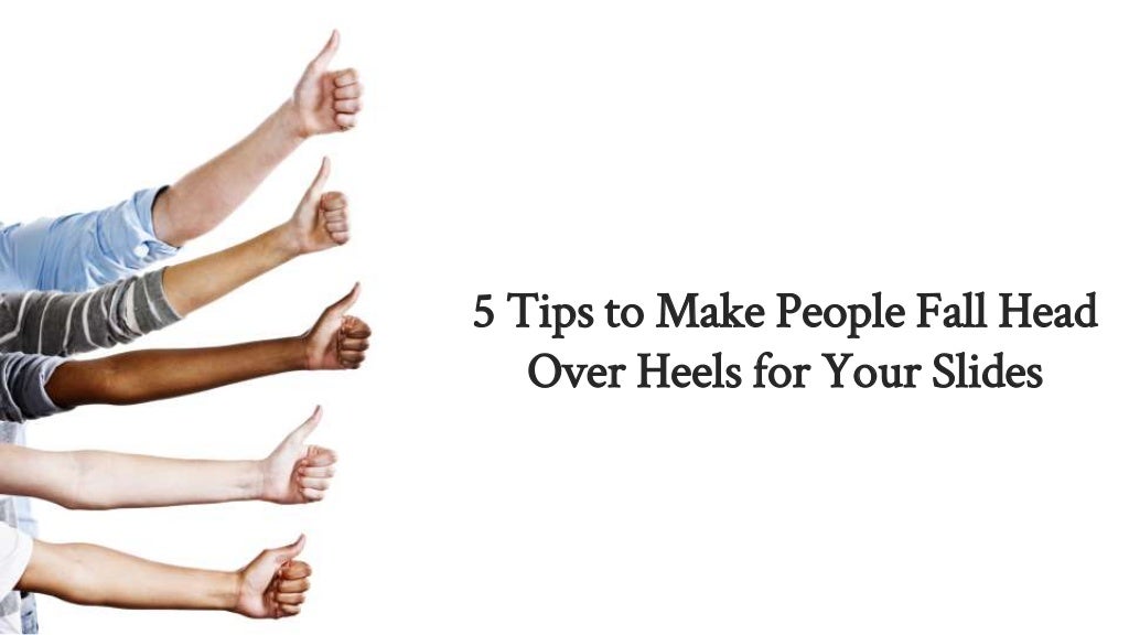 5 Tips to Make People Fall Head Over Heels for Your Slides