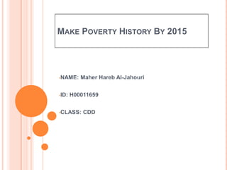 Make Poverty History By 2015 ,[object Object]