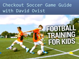 Checkout Soccer Game Guide
with David Ovist
 