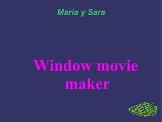 Window movie maker Maria y Sara 