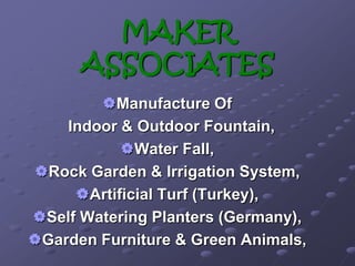 MAKER ASSOCIATES,[object Object],[object Object],  Indoor & Outdoor Fountain, ,[object Object],[object Object]