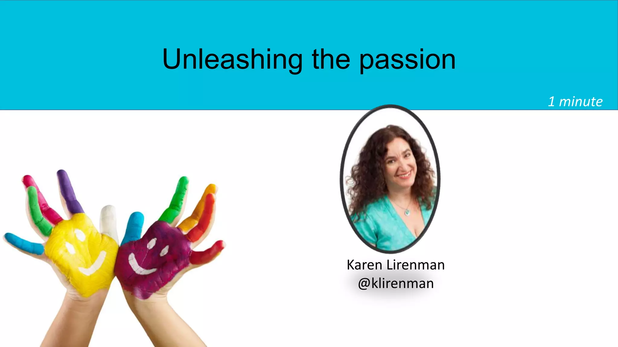 Unleashing the passion
1 minute
Karen Lirenman
@klirenman
 