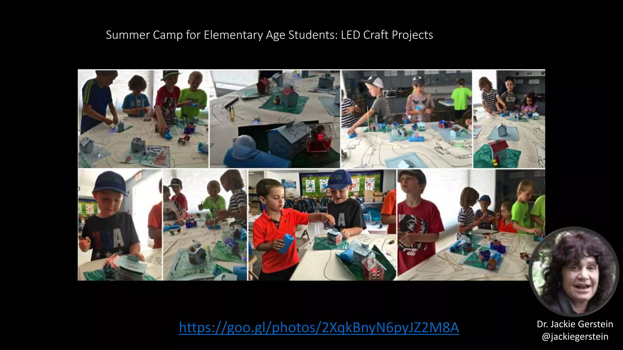 Summer Camp for Elementary Age Students: LED Craft Projects
https://goo.gl/photos/2XqkBnyN6pyJZ2M8A Dr. Jackie Gerstein
@jackiegerstein
 