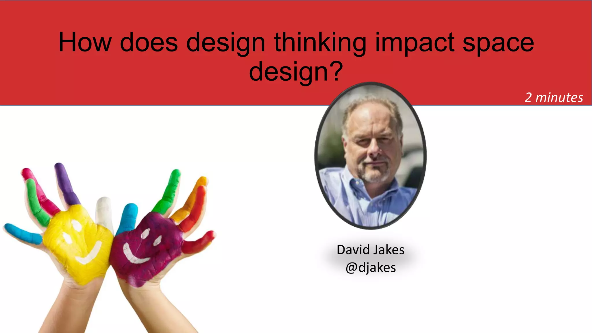 How does design thinking impact space
design?
2 minutes
David Jakes
@djakes
 