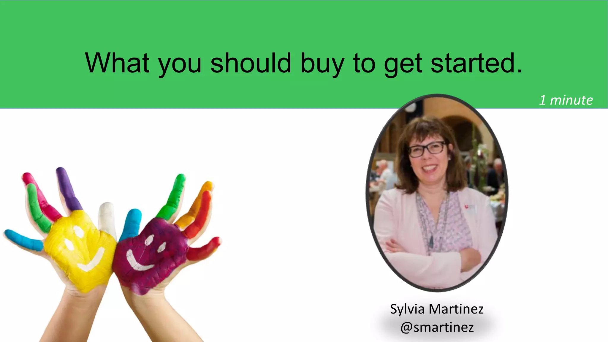 What you should buy to get started.
Sylvia Martinez
@smartinez
1 minute
 