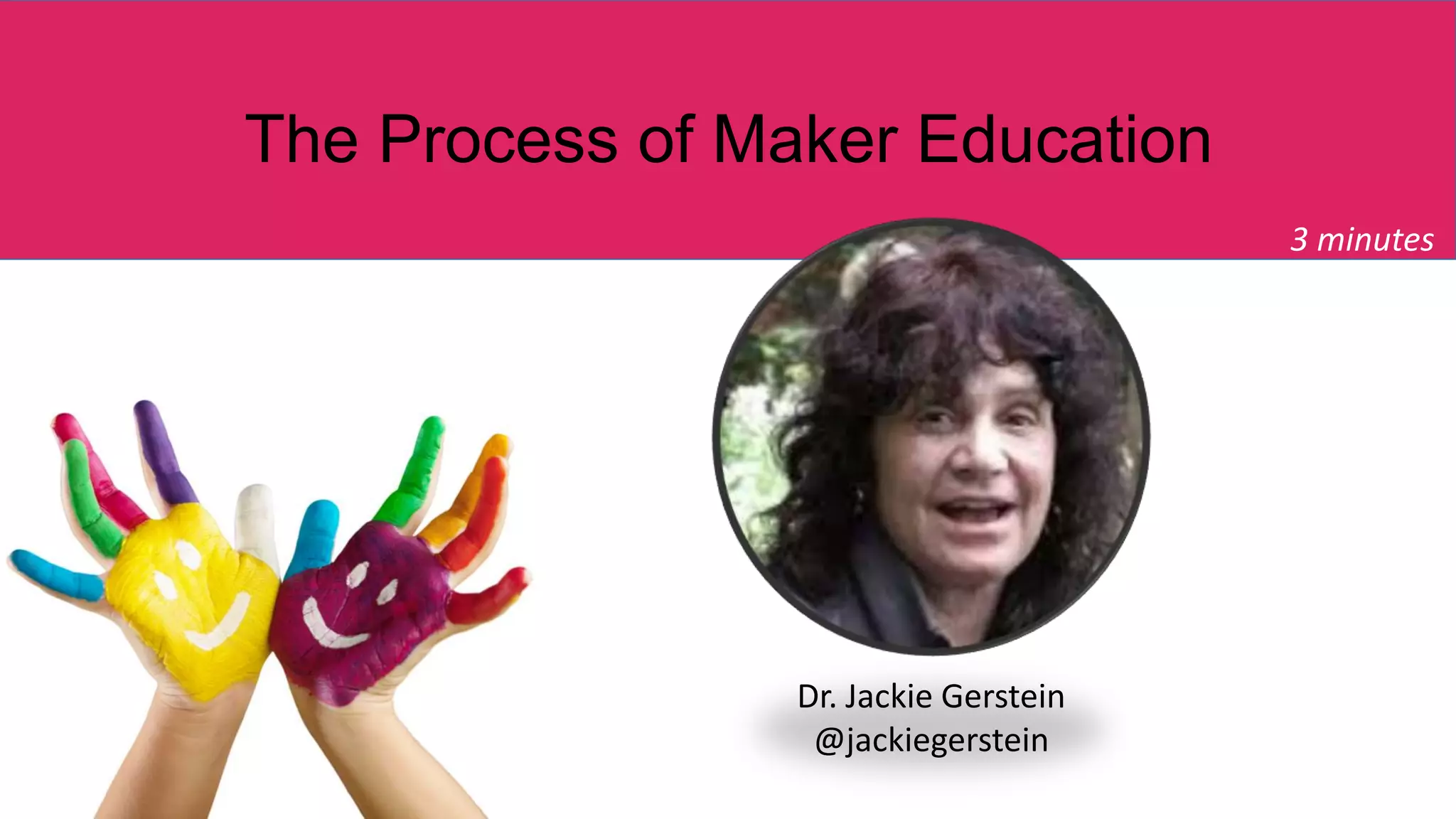 The Process of Maker Education
3 minutes
Dr. Jackie Gerstein
@jackiegerstein
 