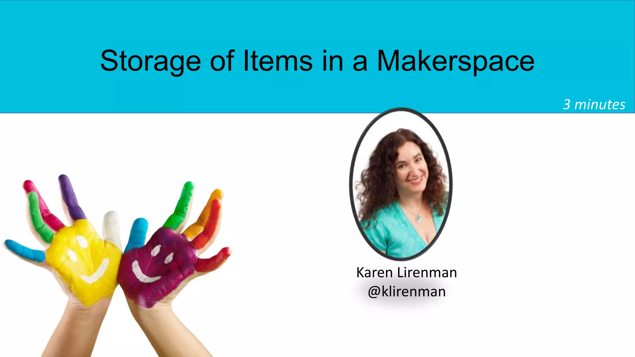 Storage of Items in a Makerspace
3 minutes
Karen Lirenman
@klirenman
 