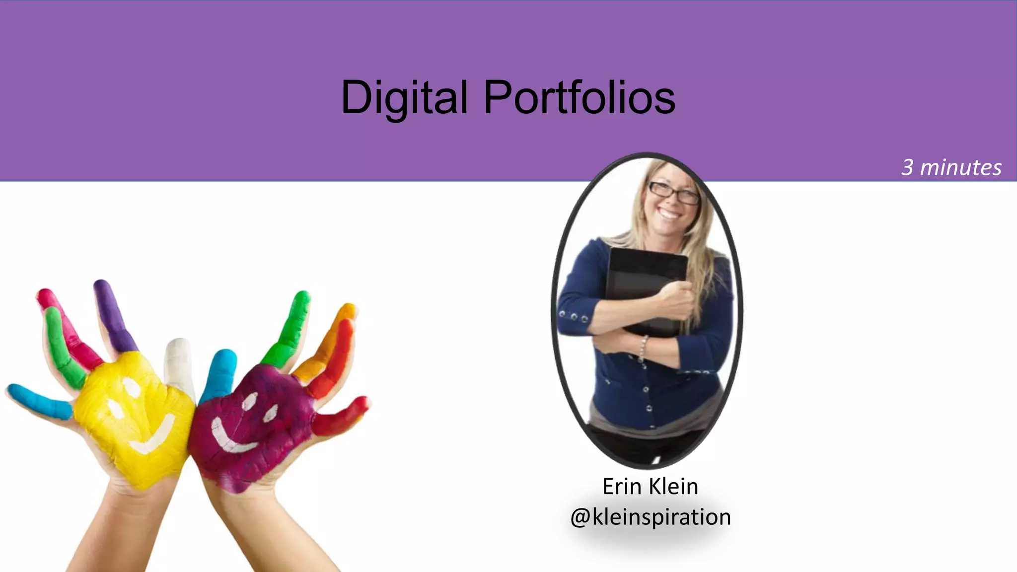 Digital Portfolios
3 minutes
Erin Klein
@kleinspiration
 