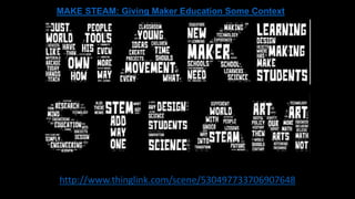 http://www.thinglink.com/scene/530497733706907648
MAKE STEAM: Giving Maker Education Some Context
 
