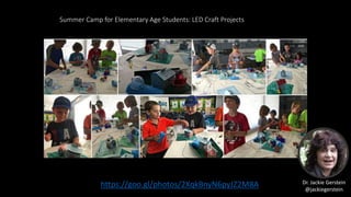 Summer Camp for Elementary Age Students: LED Craft Projects
https://goo.gl/photos/2XqkBnyN6pyJZ2M8A Dr. Jackie Gerstein
@j...