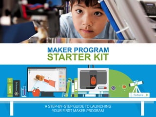 A STEP-BY-STEP GUIDE TO LAUNCHING
YOUR FIRST MAKER PROGRAM
 