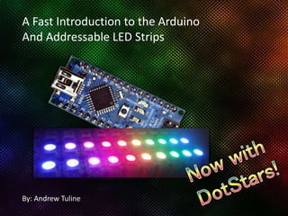 By: Andrew Tuline
A Fast Introduction to the Arduino
And Addressable LED Strips
 
