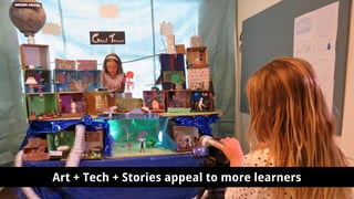 Art + Tech + Stories appeal to more learners
 