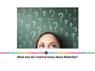 What else do I need to know about Makerble?
 