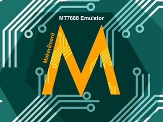 MT7688 Emulator
MakerBoard
 