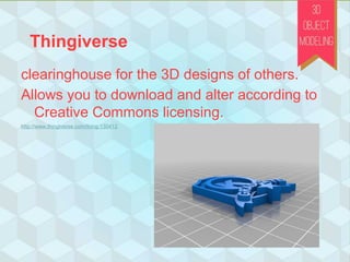 Thingiverse
clearinghouse for the 3D designs of others.
Allows you to download and alter according to
Creative Commons licensing.
http://www.thingiverse.com/thing:130412
 