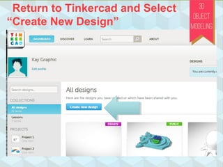 Return to Tinkercad and Select
“Create New Design”
 