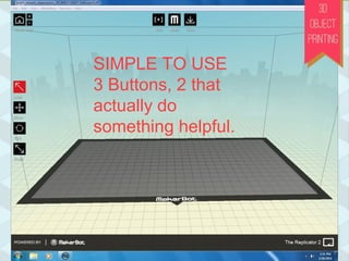SIMPLE TO USE
3 Buttons, 2 that
actually do
something helpful.
 