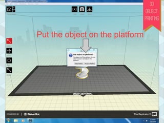 ADD brings your file
into the program.
Navigate to
your file
Put the object on the platform
 